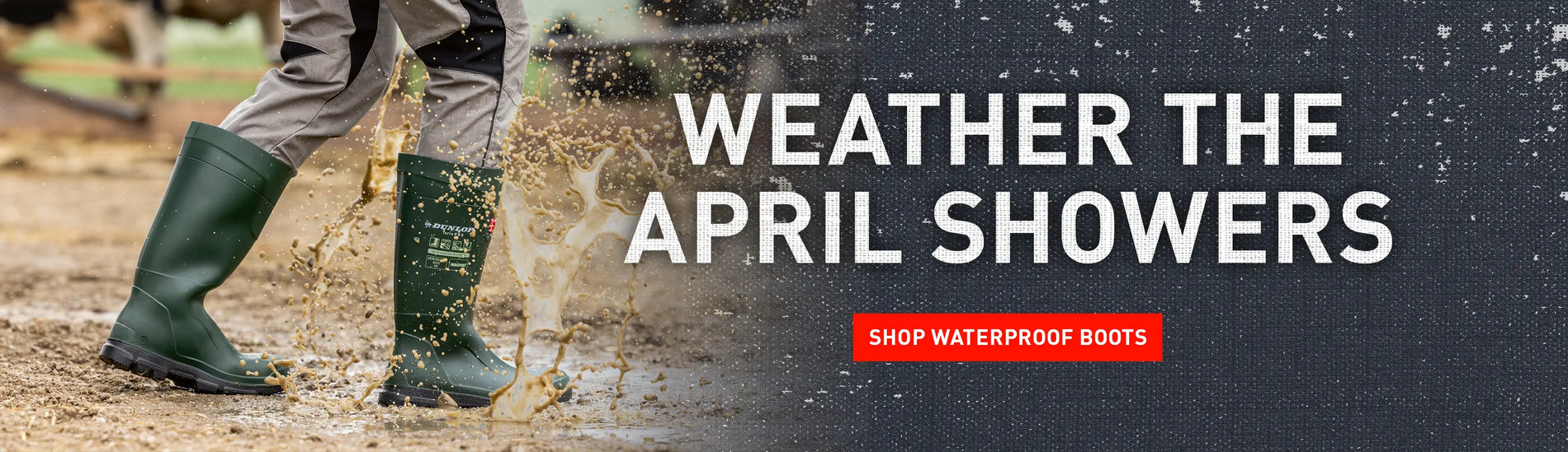WEATHER THE APRIL SHOWERS. SHOP WATERPROOF BOOTS.