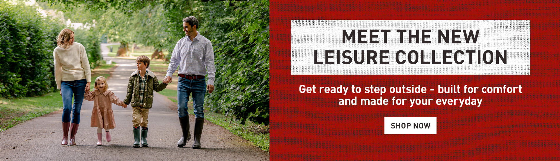 MEET THE NEW LEISURE COLLECTION. Get ready to step outside - built for comfort and made for your everyday. SHOP NOW