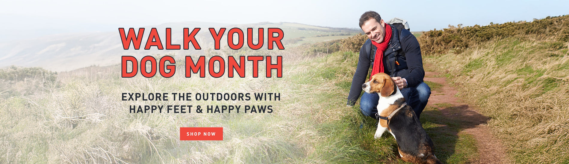 WALK YOUR DOG MONTH. EXPLORE THE OUTDOORS WITH HAPPY FEET & HAPPY PAWS. SHOP NOW