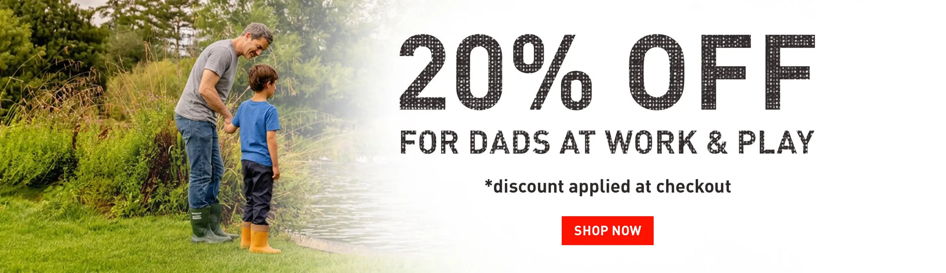 20% OFF FOR DADS AT WORK & PLAY. *discount applied at checkout. SHOP NOW