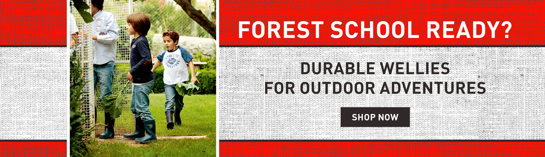 FOREST SCHOOL READY? DURABLE WELLIES FOR OUTDOOR ADVENTURES. SHOP NOW