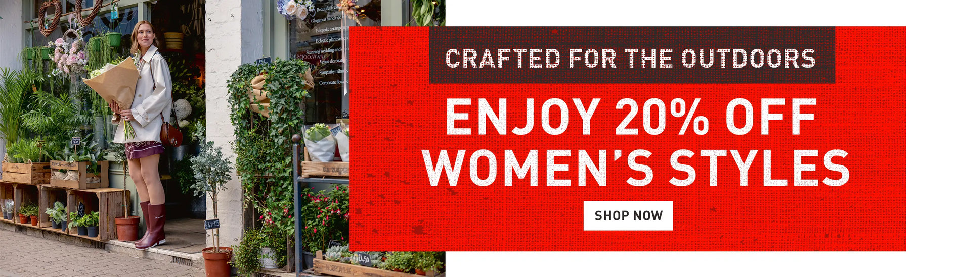 CRAFTED FOR THE OUTDOORS. ENJOY 20% OFF WOMEN'S STYLES. SHOP NOW