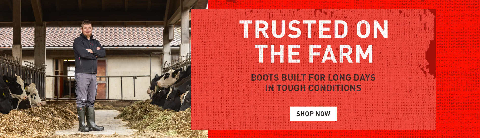 TRUSTED ON THE FARM. BOOTS BUILT FOR LONG DAYS IN TOUGH CONDITIONS. SHOP NOW