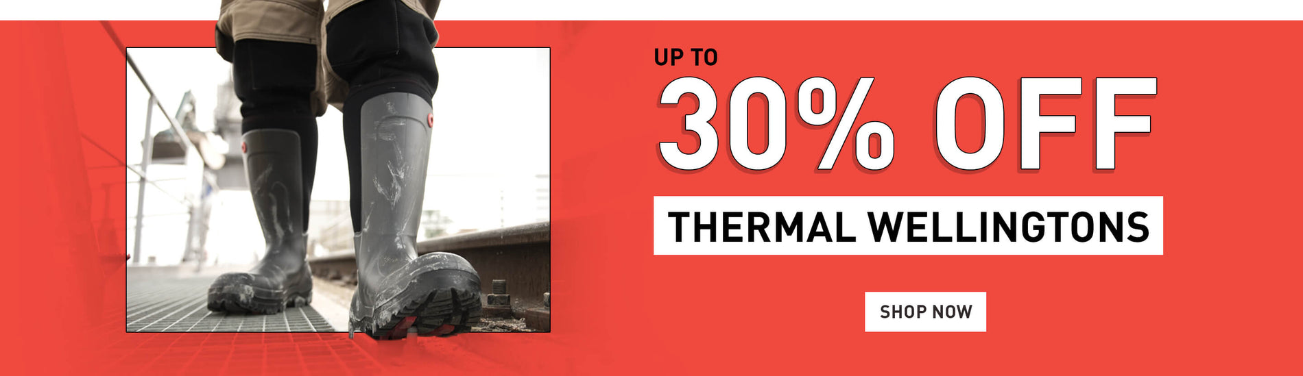 UP TO 30% OFF THERMAL WELLINGTONS. SHOP NOW