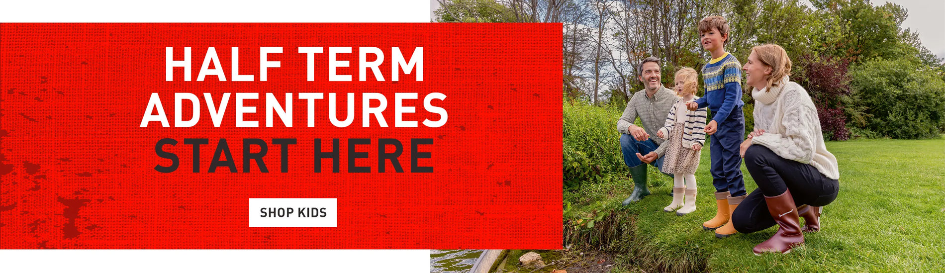 HALF TERM ADVENTURES START HERE. SHOP KIDS