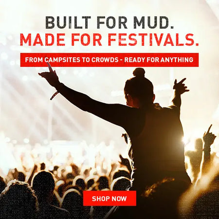 BUILT FOR MUD. MADE FOR FESTIVALS. FROM CAMPSITES TO CROWDS - READY FOR ANYTHING. SHOP NOW