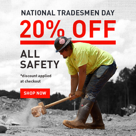NATIONAL TRADESMEN DAY. 20% OFF ALL SAFETY. *discount applied at checkout. SHOP NOW